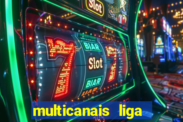 multicanais liga dos campees